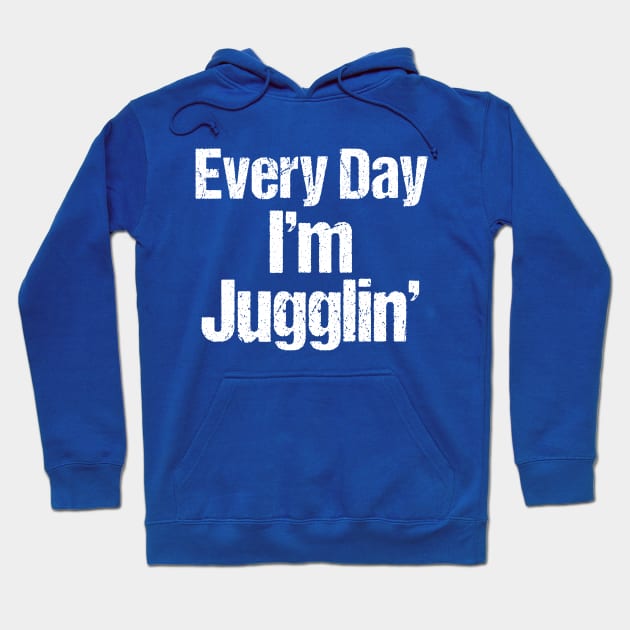 Every Day I'm Juggling Hoodie by epiclovedesigns